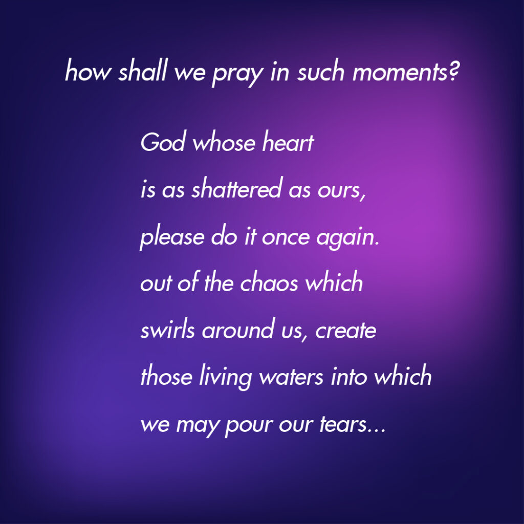 An excerpt from a prayer written after the shooting of schoolchildren in Texas. The prayer is called "How shall we pray in such moments"