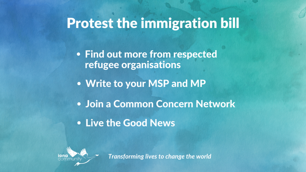 Ways to protest the immigratiion Bill. - Find out more - Write to your MSP - Join a CCN - Pray